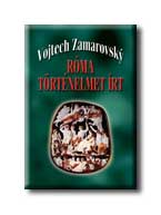 Vojtech Zamarovsky - Róma történelmet ír