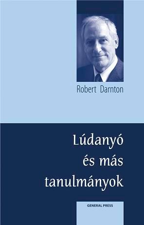 Robert Darnton - Lúdanyó meséi és más tanulmányok