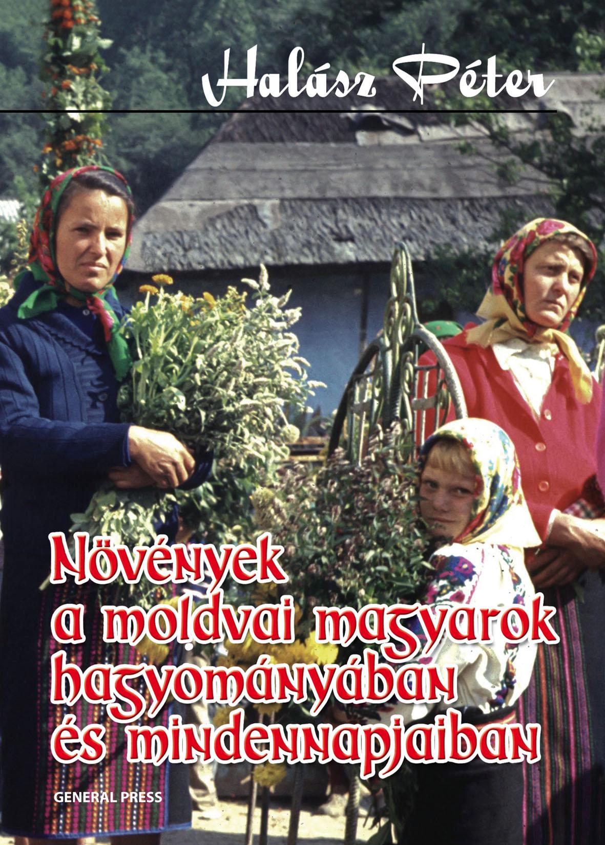 Halász Péter - Növények a moldvai magyarok hagyományában és mindennapjaiban