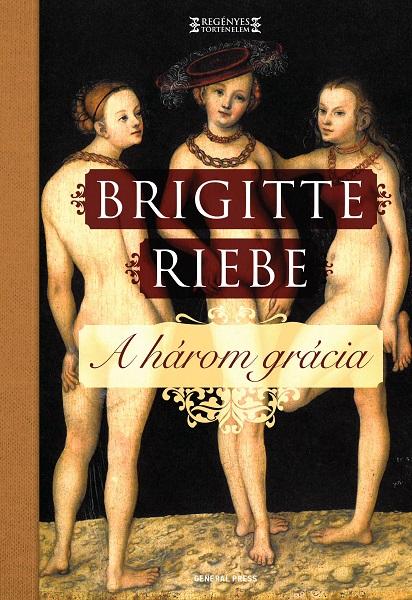 Brigitte Riebe - A három grácia