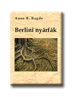Anne B. Ragde - Berlini nyárfák